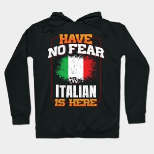 Italian Flag  Have No Fear The Italian Is Here - Gift for Italian From Italy Hoodie